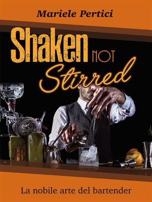 cover image of Shaken not Stirred. La nobile arte del bartender